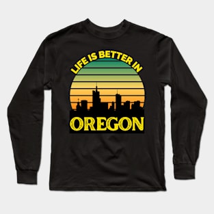 Life Is Better In Oregon - Oregon Skyline - Oregon Skyline City Travel & Adventure Lover Long Sleeve T-Shirt